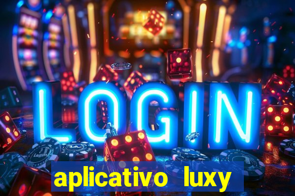 aplicativo luxy como funciona